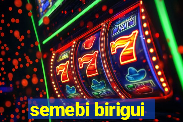 semebi birigui